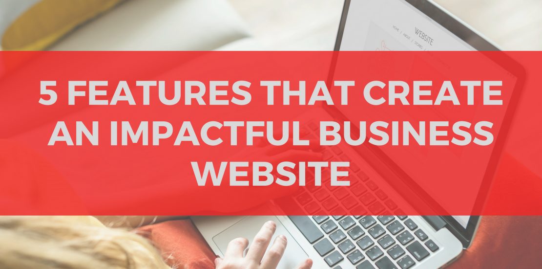 An Image with text written "5 Features that Create an Impactful Business Website"